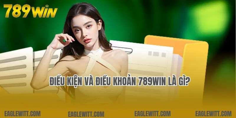 Cập nhật thông tin thú vị về điều kiện và điều khoản 789win